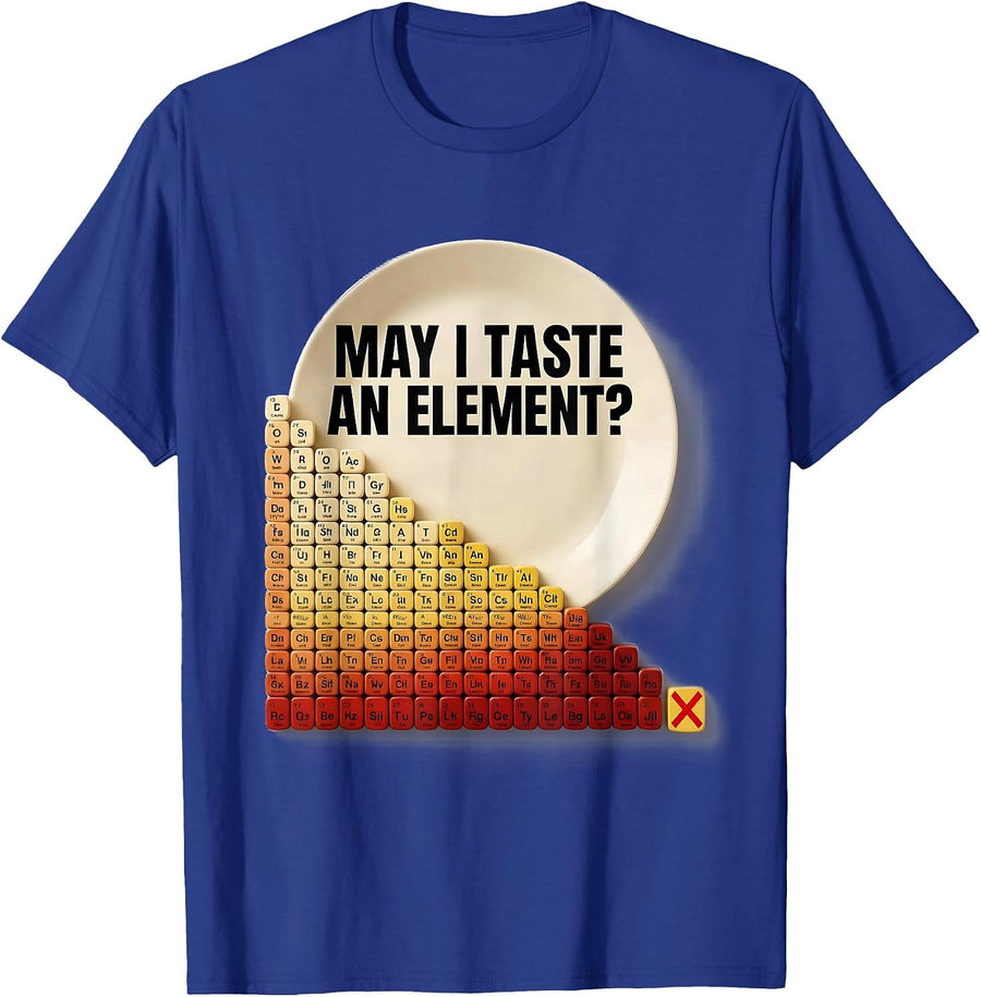 May I Taste An Element Funny Periodic Table Science Teacher T-Shirt - Royal Blue