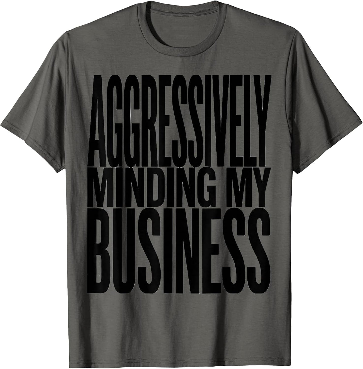 Aggressively Minding My Business Funny Design T-Shirt - Asphalt Grey