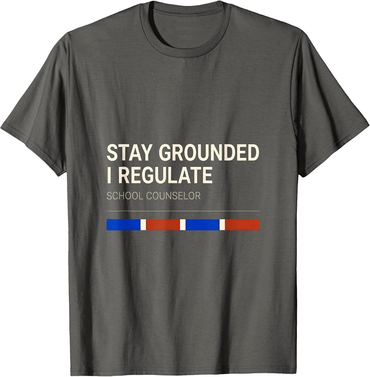 Stay Grounded, I Regulate — School Counselor Funny T-Shirt - Asphalt Grey