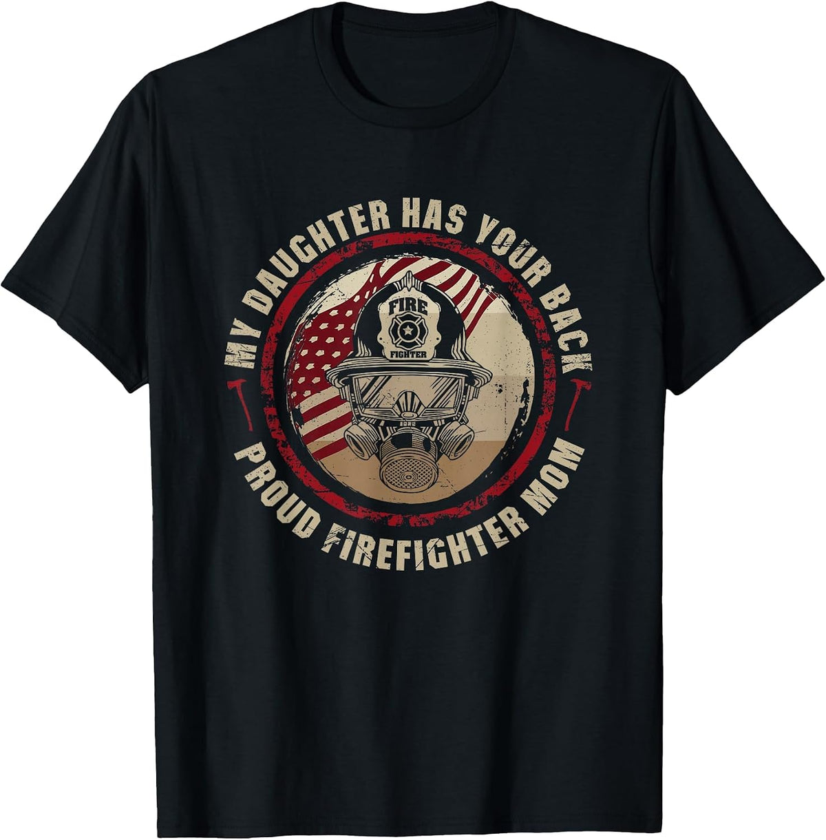 My Daughter Has Your Back - Proud Female Firefighter Mom T-Shirt - Black