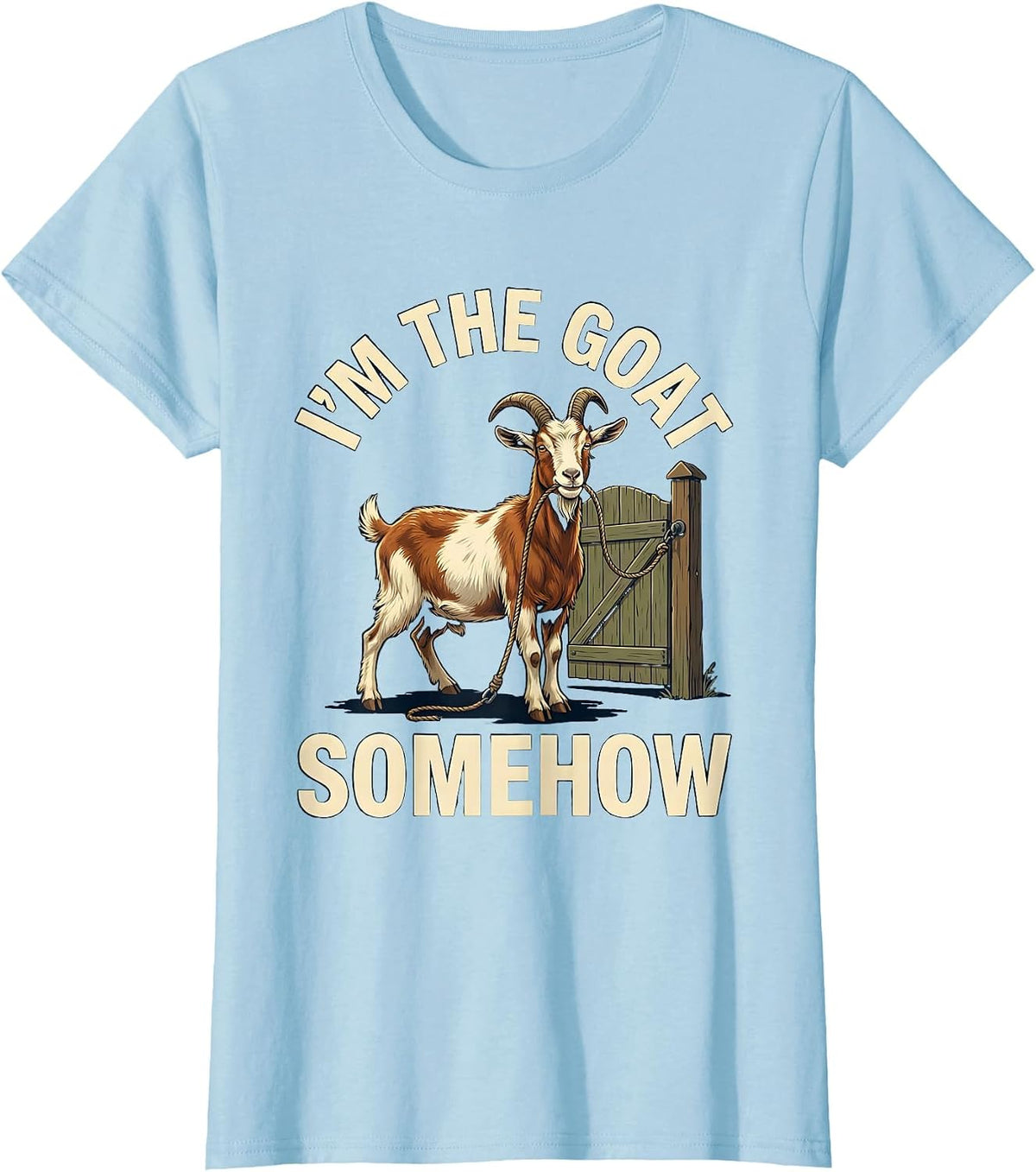 I'm The GOAT Somehow Funny Goat Owner Sports Fan Humor T-Shirt - Baby Blue