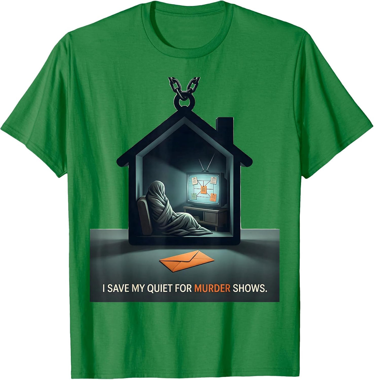 Men's I Save My Quiet For Murder Shows True Crime Fan T-Shirt - Kelly Green