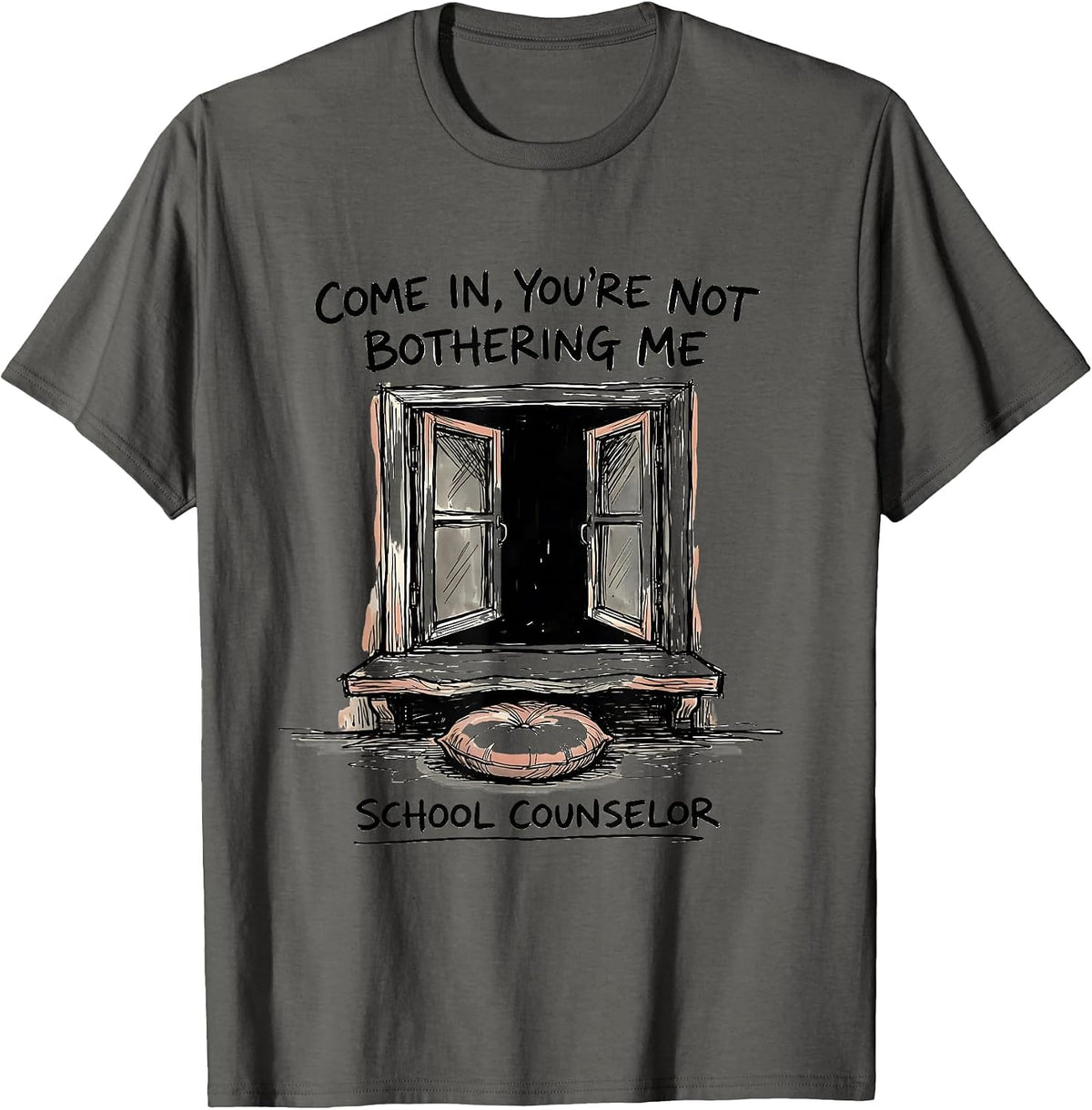 Come In, You're Not Bothering Me — School Counselor Funny T-Shirt - Asphalt Grey