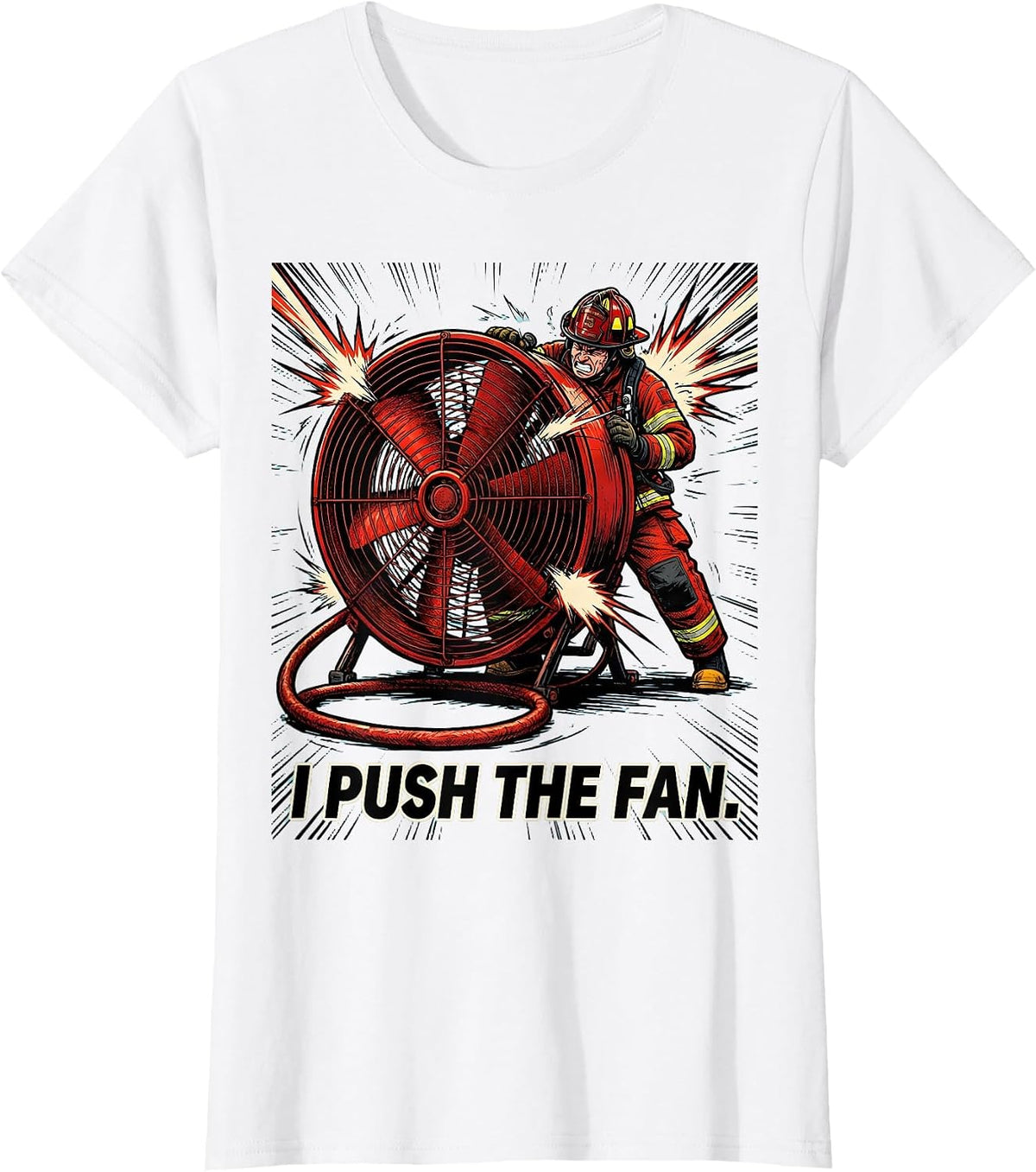 Women's I Push The Fan Funny Firefighter Humor Tribute Gift T-Shirt - White