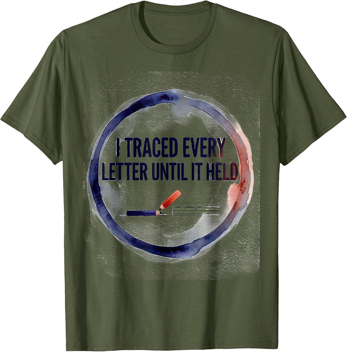 I Traced Every Letter Until It Held Dyslexia Awareness Humor T-Shirt - Olive Green