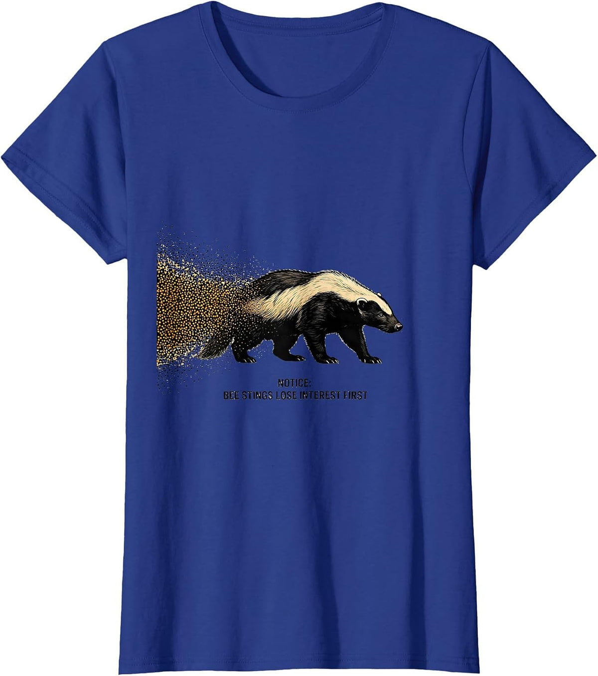 Women's Notice: Bee Stings Lose Interest First Funny Honey Badger T-Shirt - Royal Blue