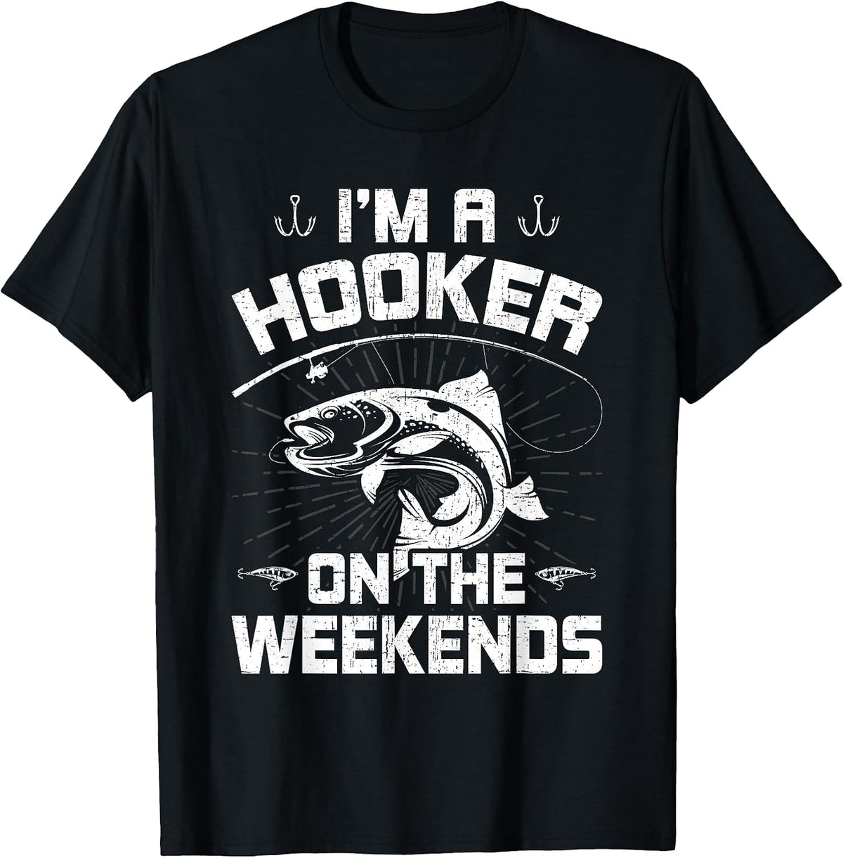 I'm a Hooker on the Weekends Fly Fishing T-Shirt - Black