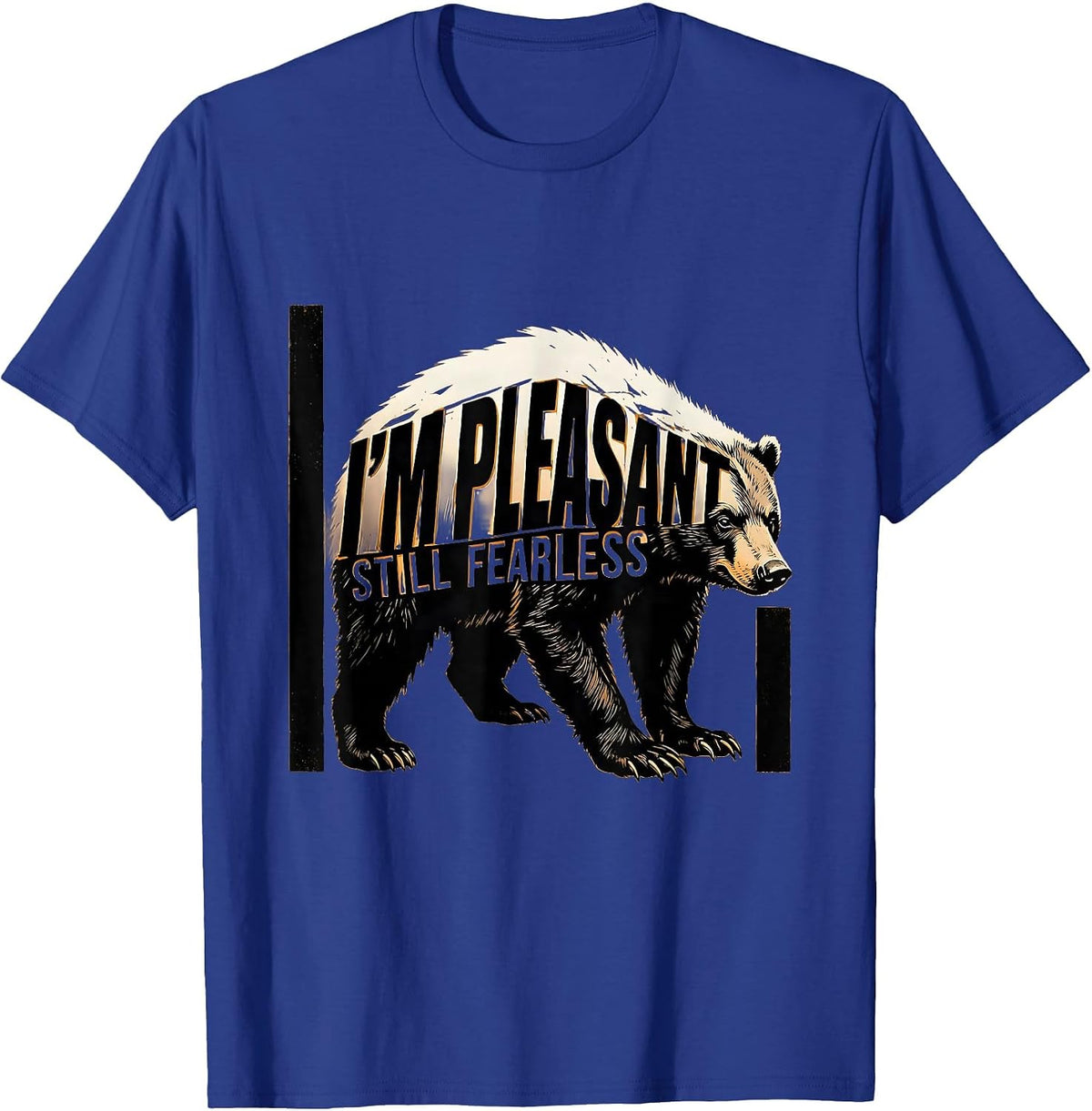 I'm Pleasant Still Fearless Brutalist Honey Badger Animal T-Shirt - Royal Blue