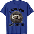 I Wind Down And Curl Up Whimsical Hedgehog Lover Humor T-Shirt - Royal Blue