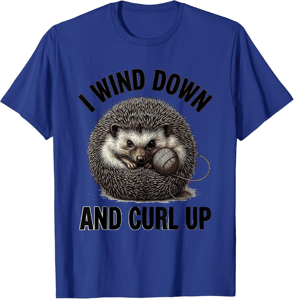 I Wind Down And Curl Up Whimsical Hedgehog Lover Humor T-Shirt - Royal Blue