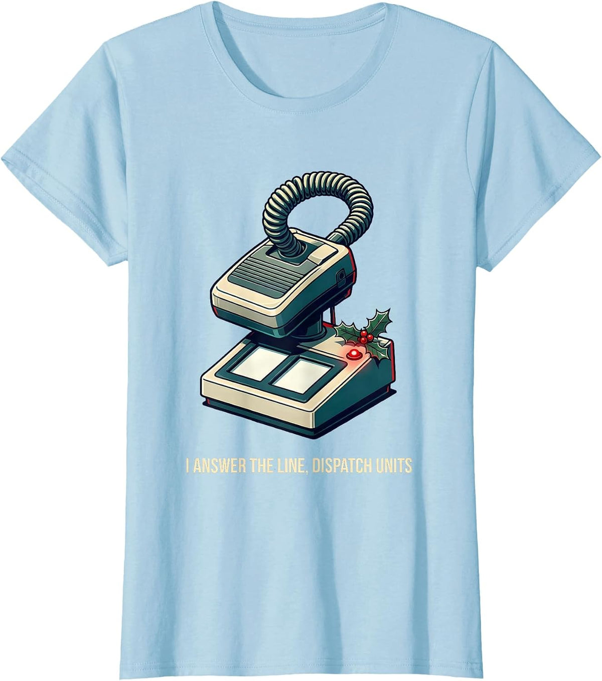 I Answer The Line Dispatch Units Funny 911 Dispatcher T-Shirt - Baby Blue