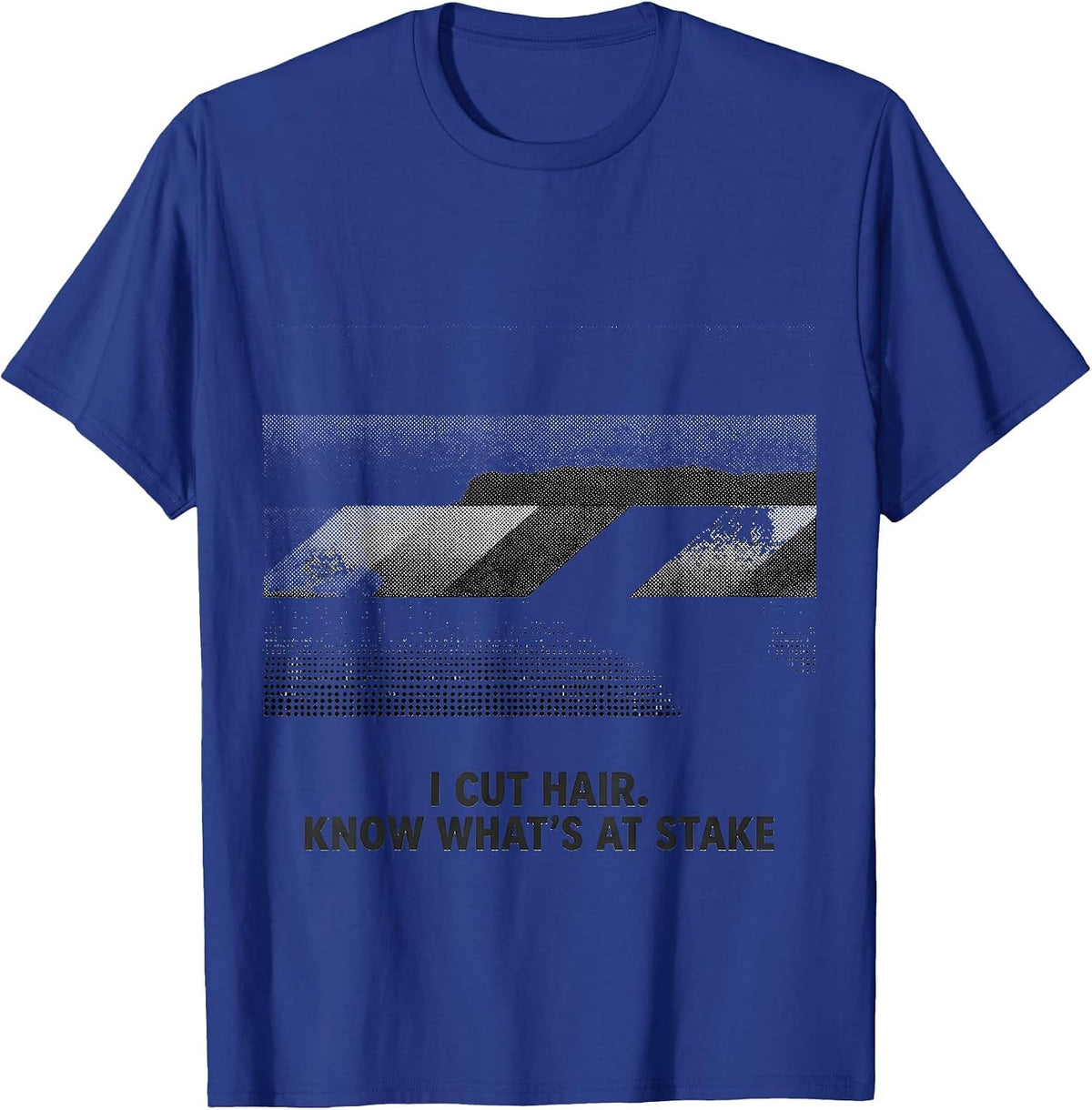I Cut Hair Know What's At Stake Funny Barber Gift T-Shirt - Royal Blue