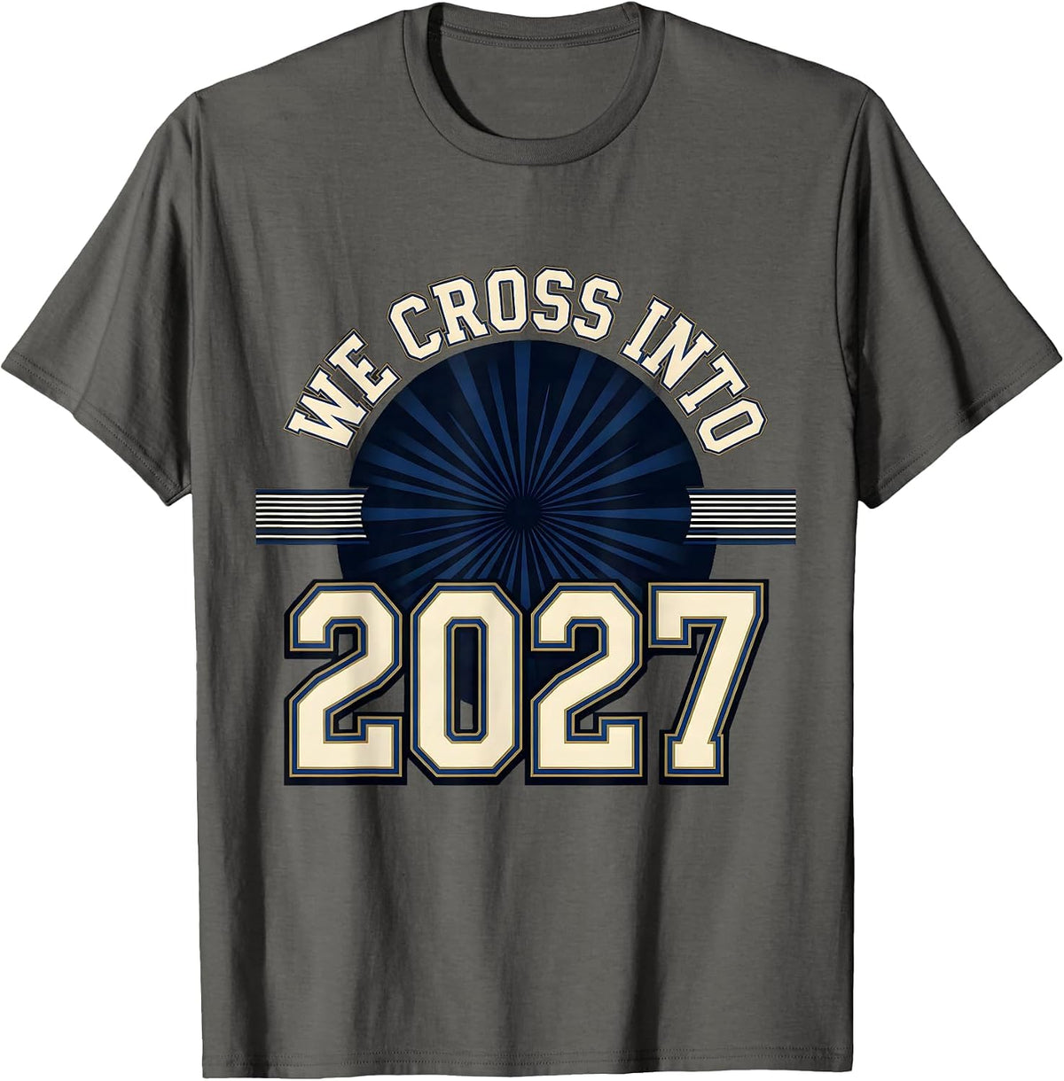 We Cross Into 2027 Sports New Year Family Party Keepsake T-Shirt - Asphalt Grey