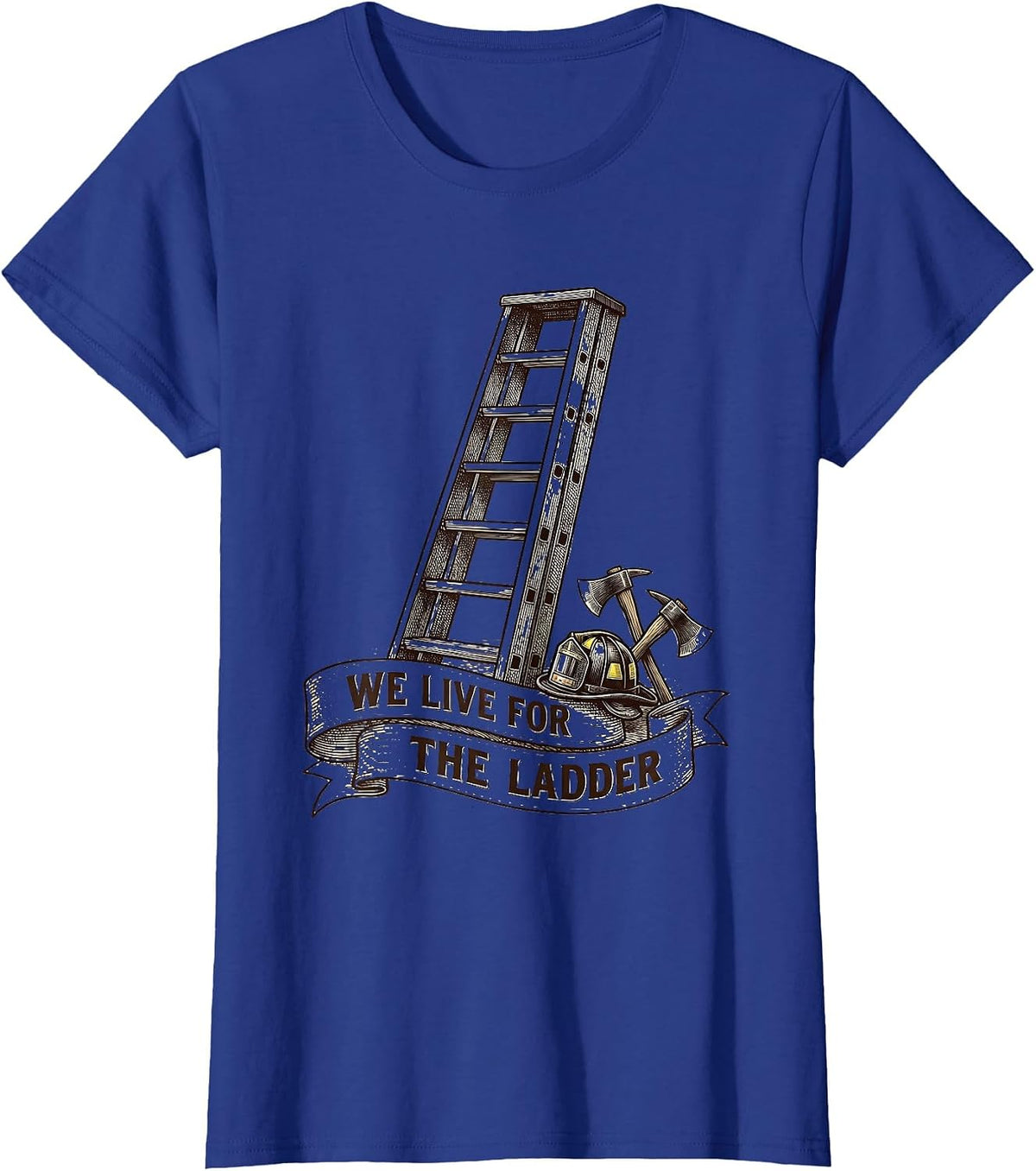 Women's We Live For The Ladder Firefighter Design T-Shirt - Royal Blue