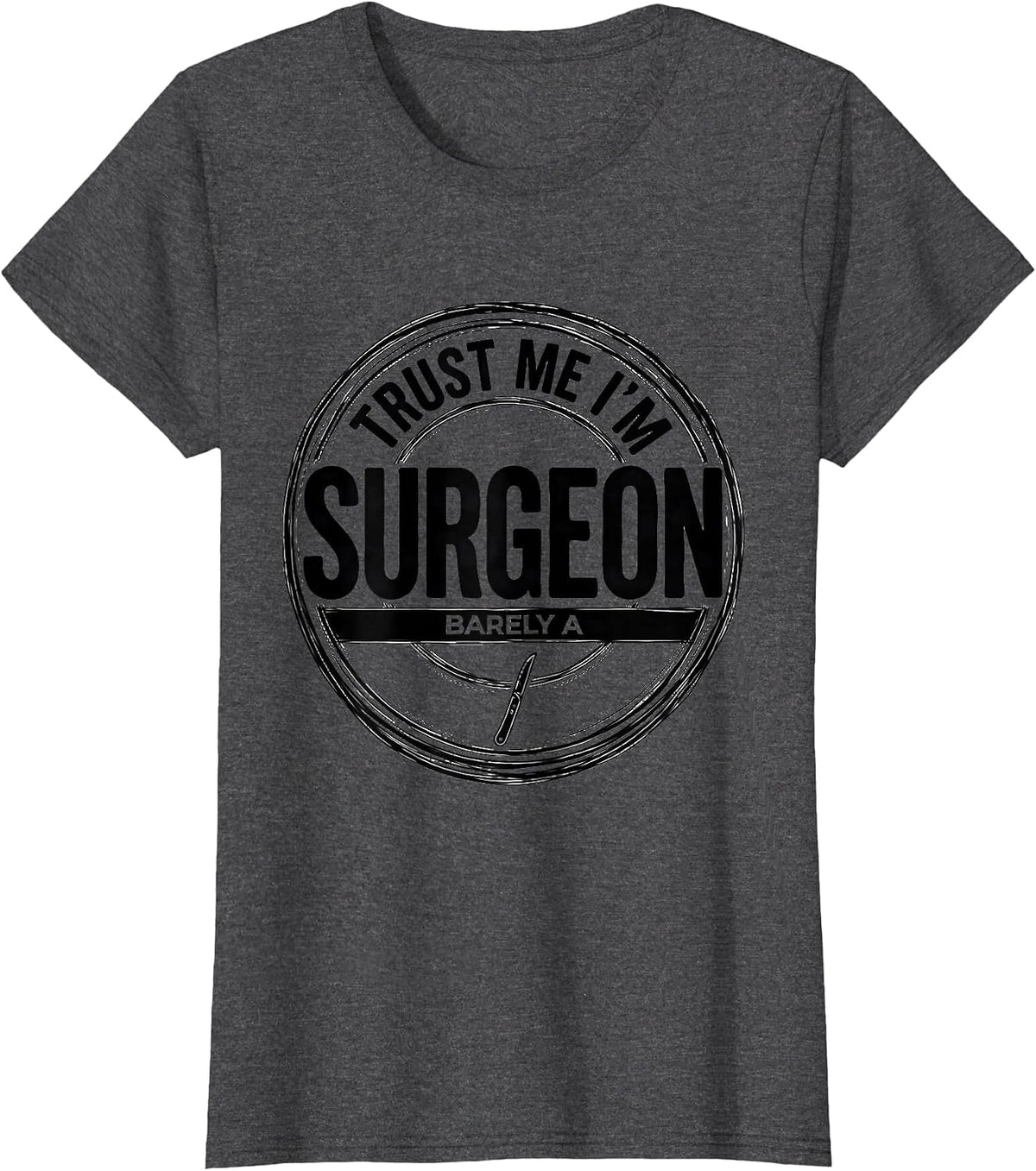 Women's Trust Me I'm Barely A Surgeon Funny Medical Humor Doctor T-Shirt - Dark Heather Grey