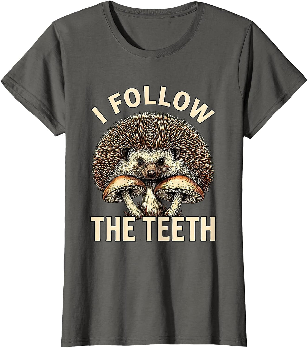 Women's I Follow The Teeth Whimsical Mushroom Forager Mycology Humor T-Shirt - Asphalt Grey