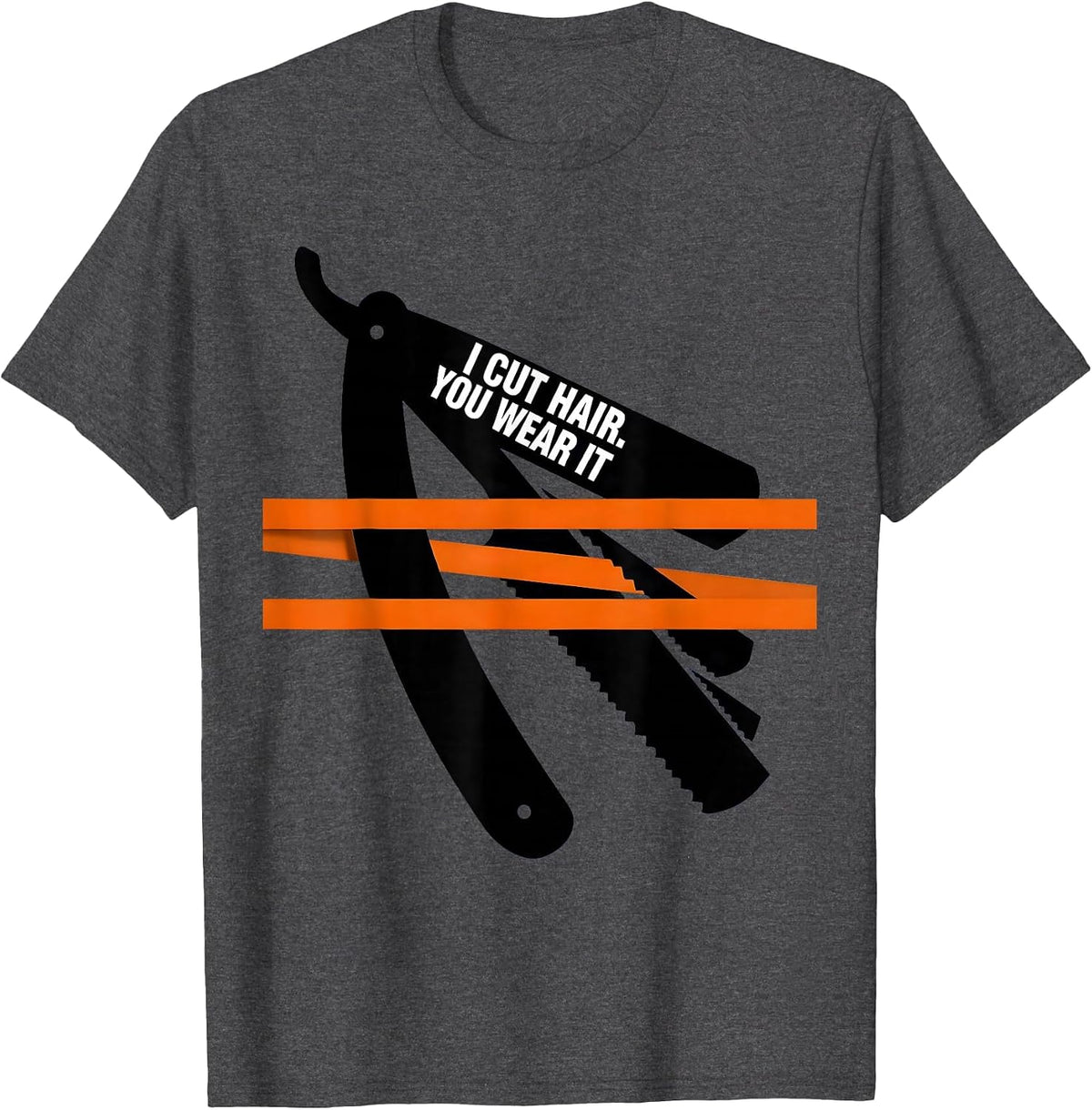 Men's I Cut Hair You Wear It Funny Barber Hairstylist Gift Humor T-Shirt - Dark Heather Grey