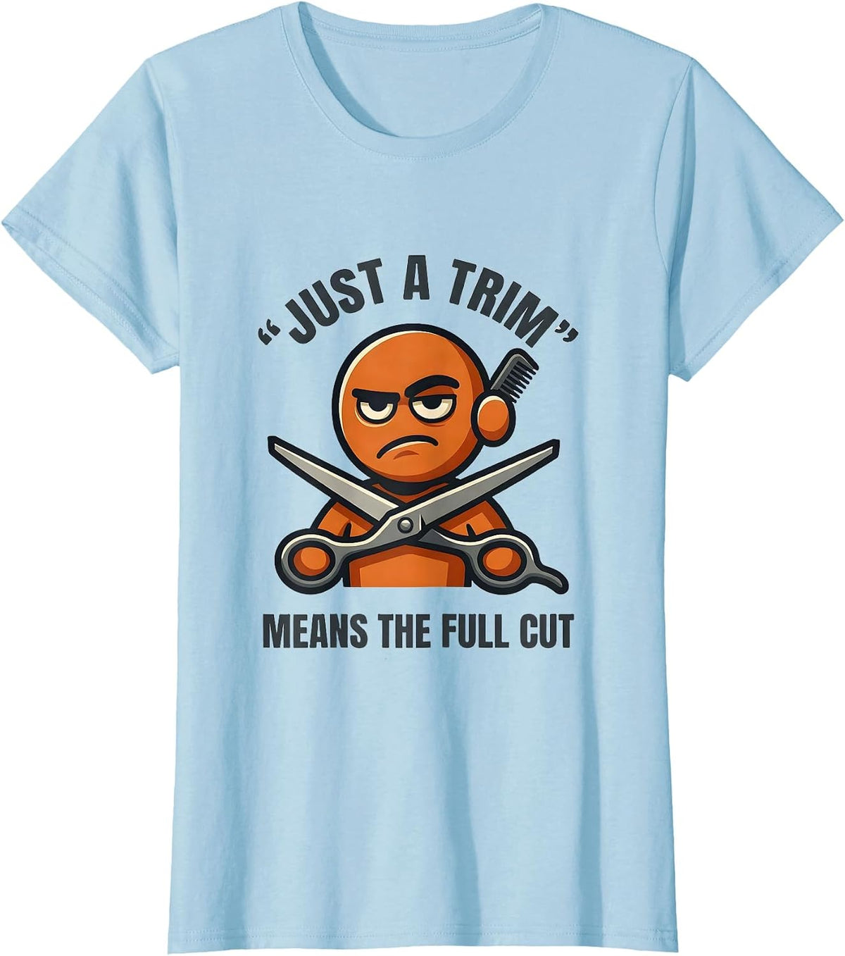Just A Trim Means The Full Cut Funny Hairdresser Barber Gift T-Shirt - Baby Blue