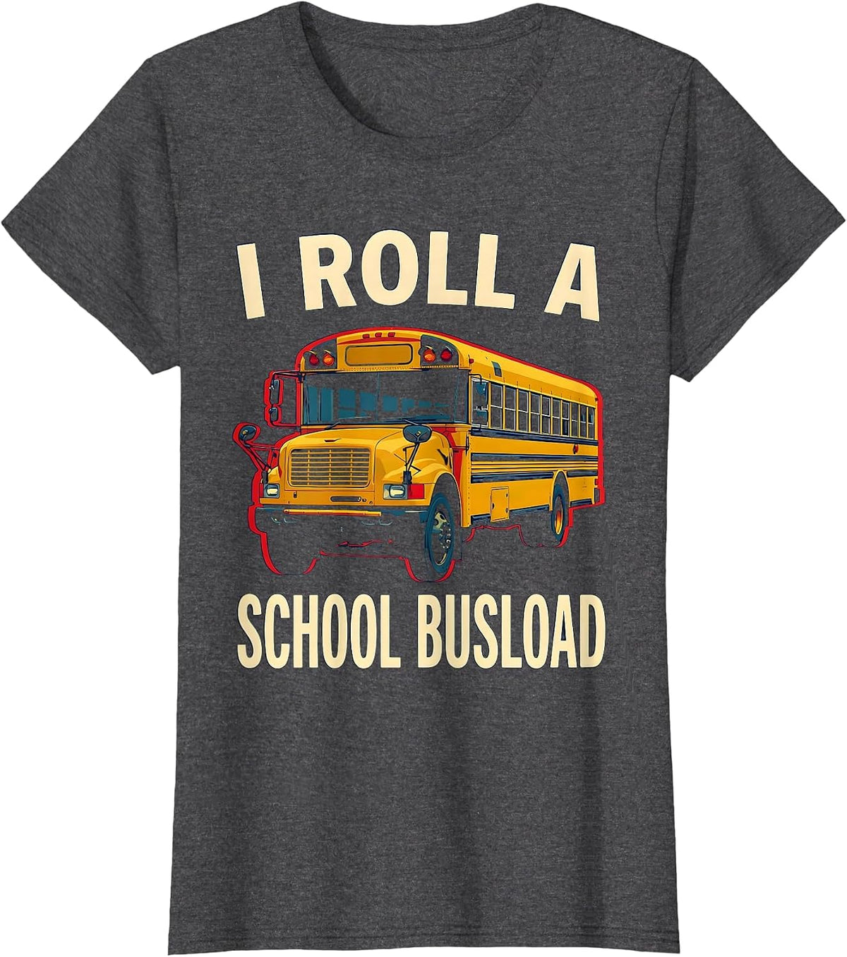 Women's I Roll A School Busload Funny School Bus Driver Gift T-Shirt - Dark Heather Grey