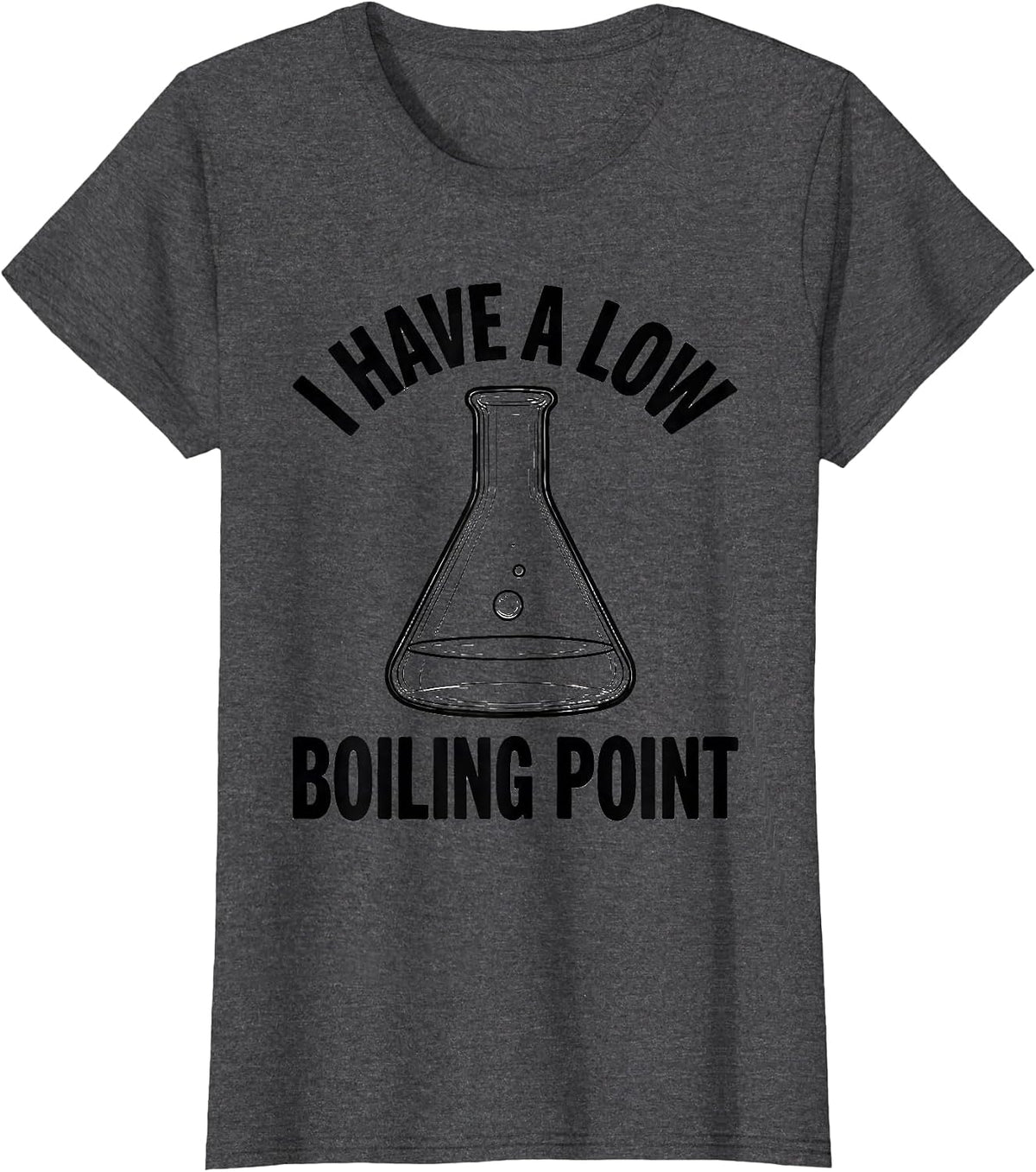 Women's I Have A Low Boiling Point Funny Chemistry Nerd Humor T-Shirt - Dark Heather Grey