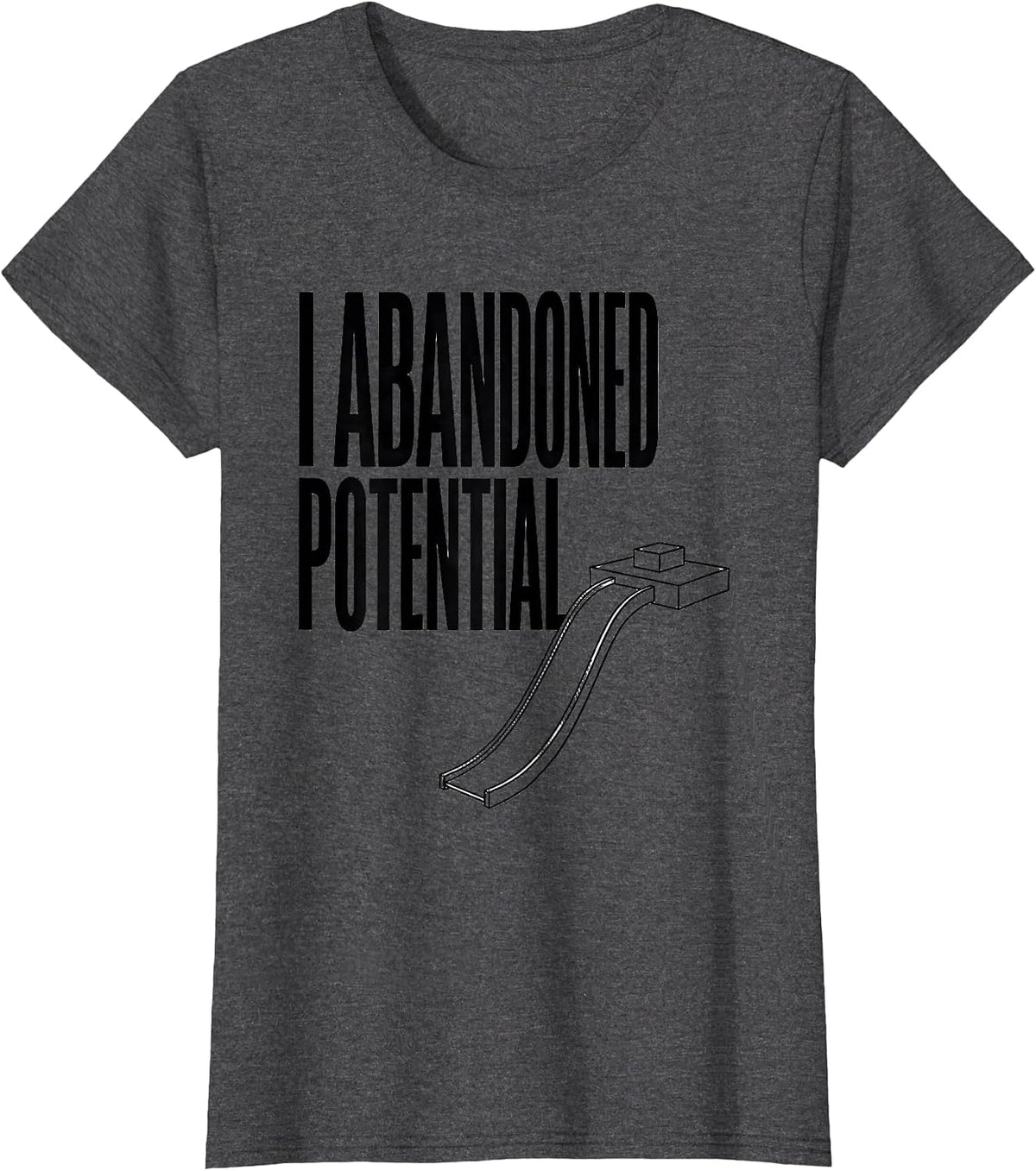 Women's I Abandoned Potential Funny Physics Pun Humor T-Shirt - Dark Heather Grey