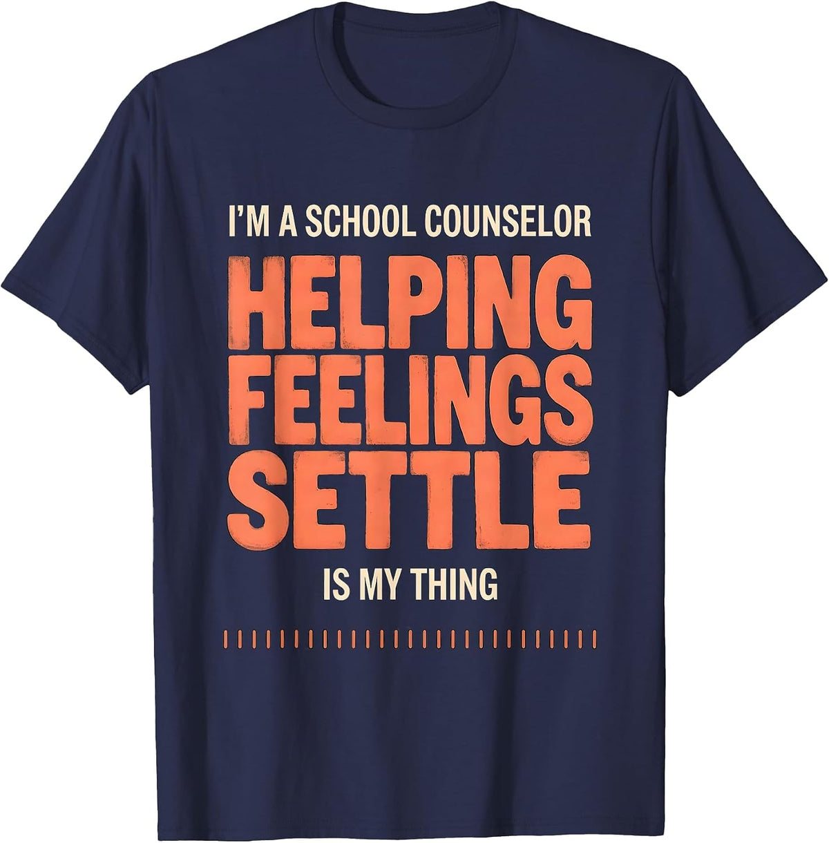 Men's I'm a School Counselor—Helping Feelings Settle Is My Thing T-Shirt - Navy Blue