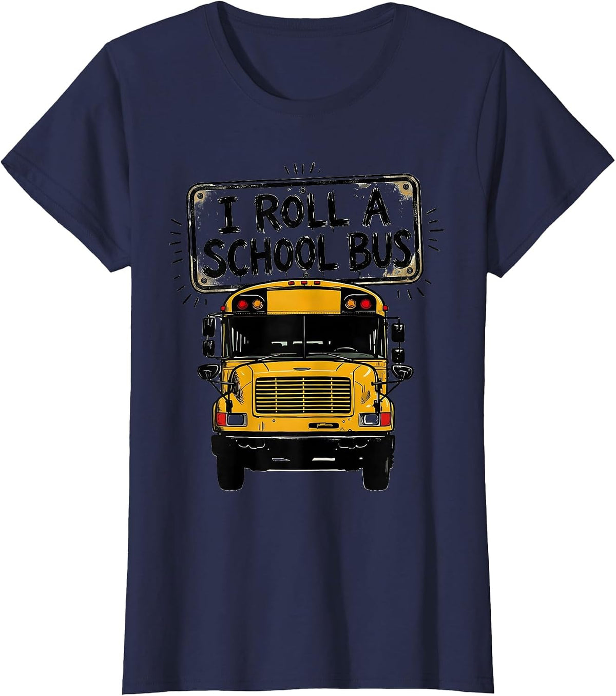 Women's I Roll A School Bus Funny School Bus Driver Humor Gift T-Shirt - Navy Blue