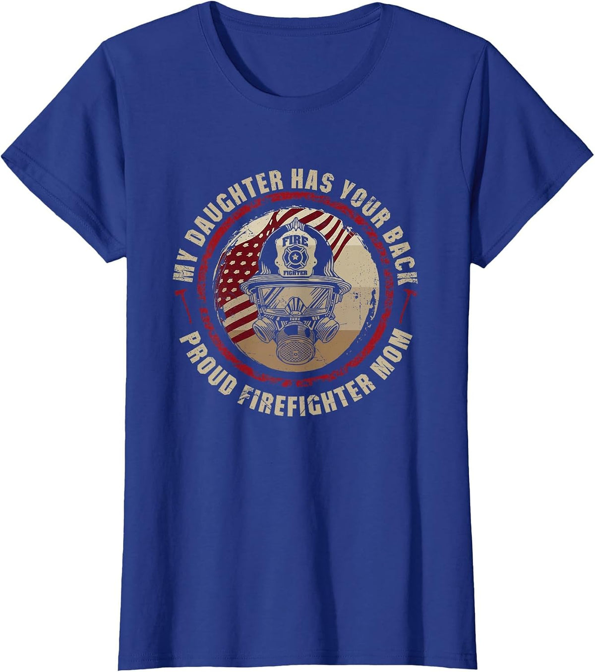 My Daughter Has Your Back - Proud Female Firefighter Mom T-Shirt - Royal Blue