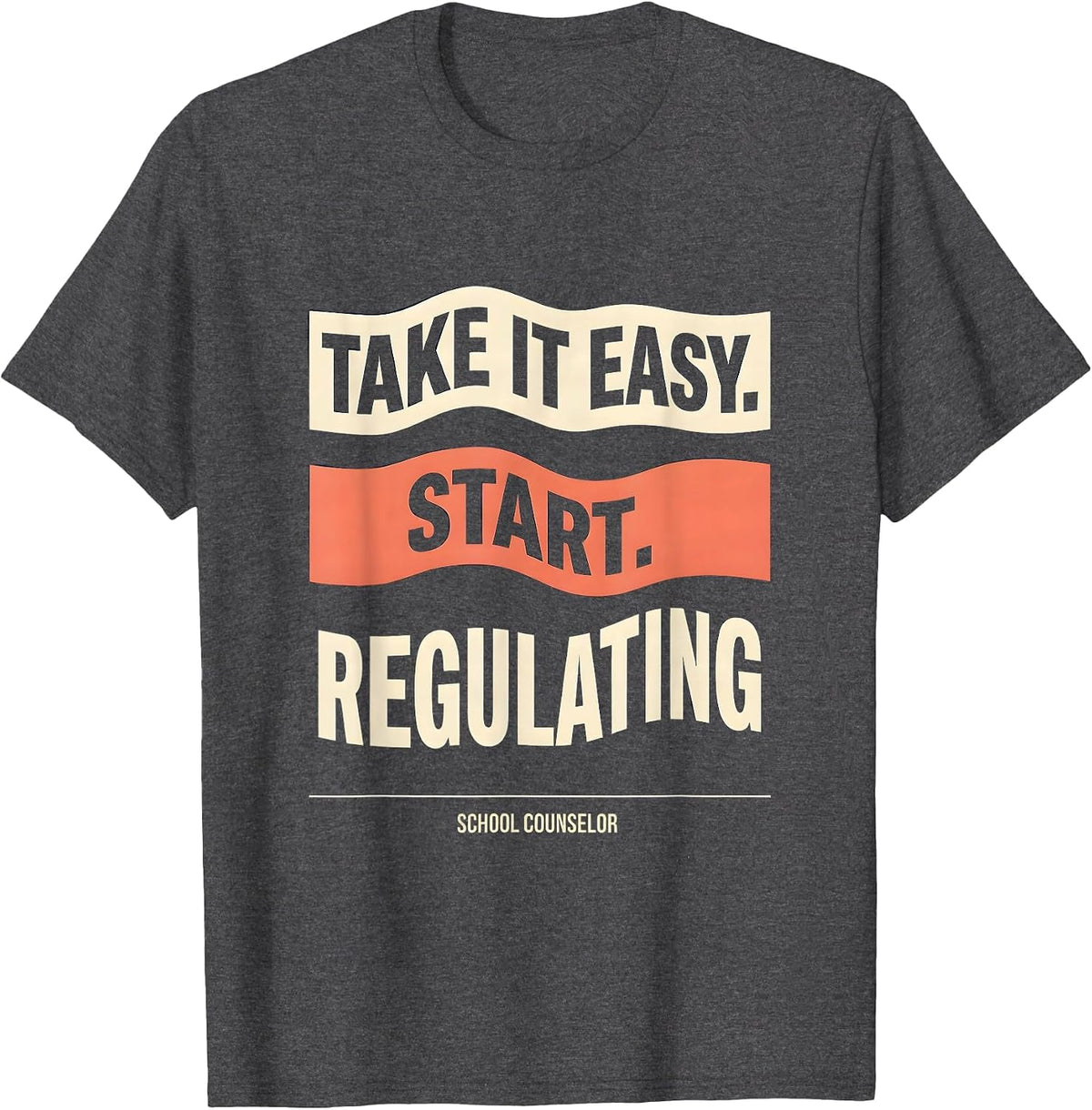 Men's Take It Easy, Start Regulating — School Counselor Funny T-Shirt - Dark Heather Grey
