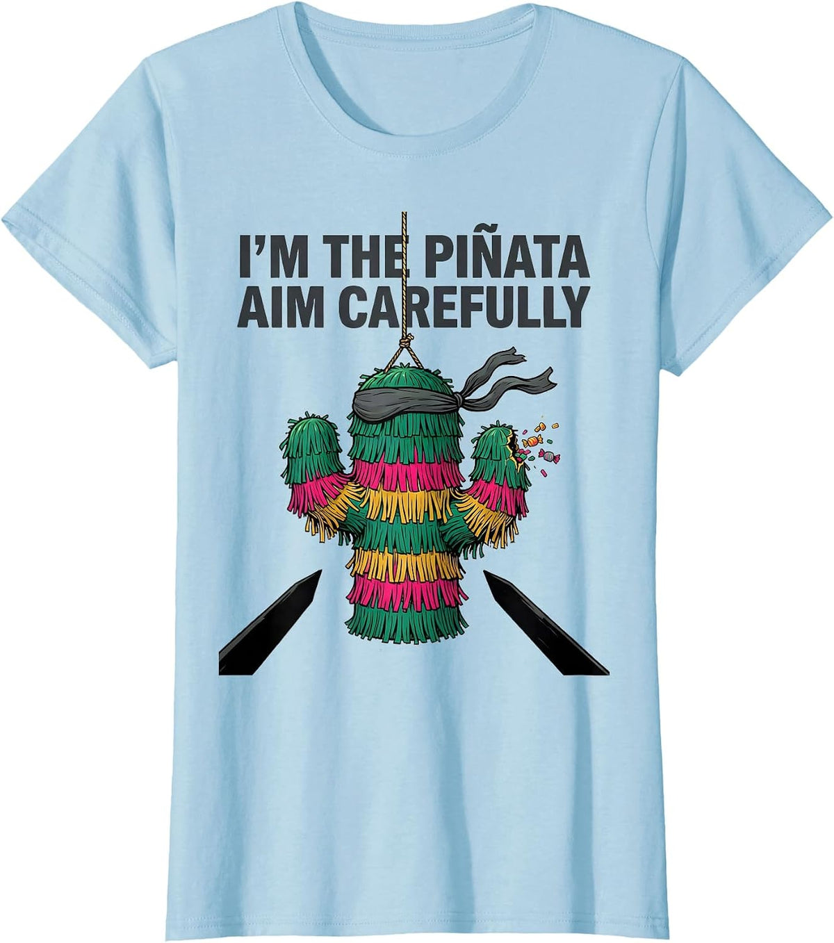 Women's I'm The Piñata Aim Carefully Funny Cinco De Mayo Party Humor T-Shirt - Baby Blue