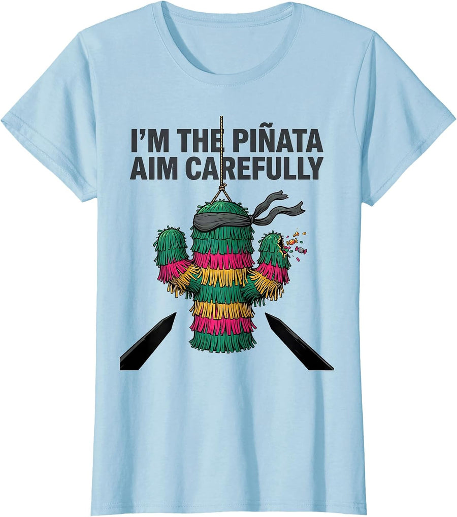 Women's I'm The Piñata Aim Carefully Funny Cinco De Mayo Party Humor T-Shirt - Baby Blue