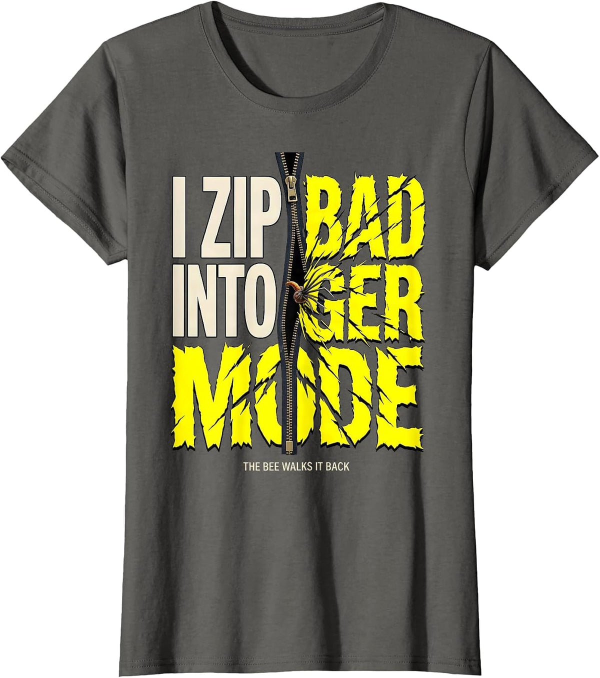 Women's I Zip Into Badger Mode The Bee Walks It Back Funny T-Shirt - Asphalt Grey