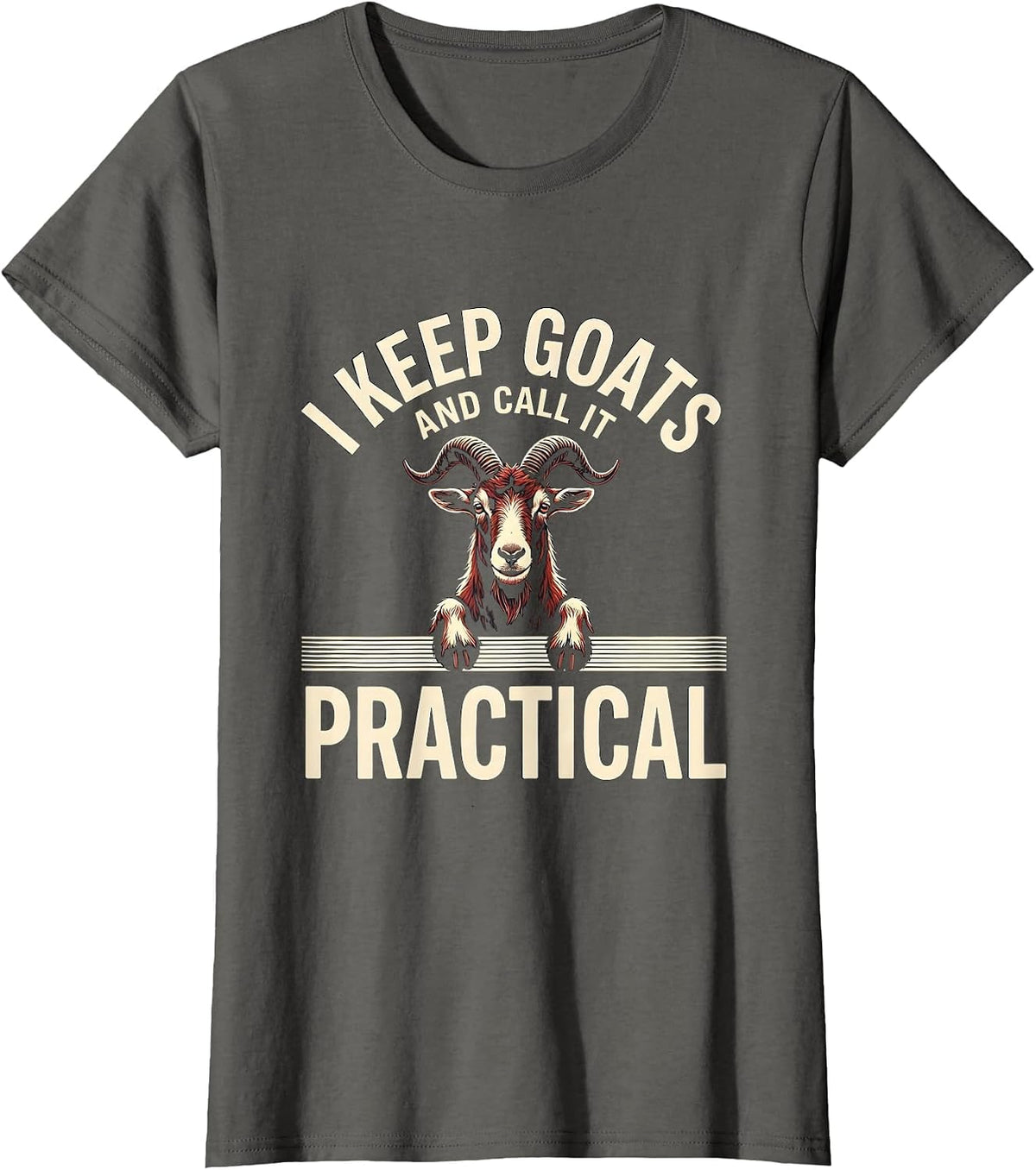 Women's I Keep Goats And Call It Practical Funny Goat Lover Farmer T-Shirt - Asphalt Grey