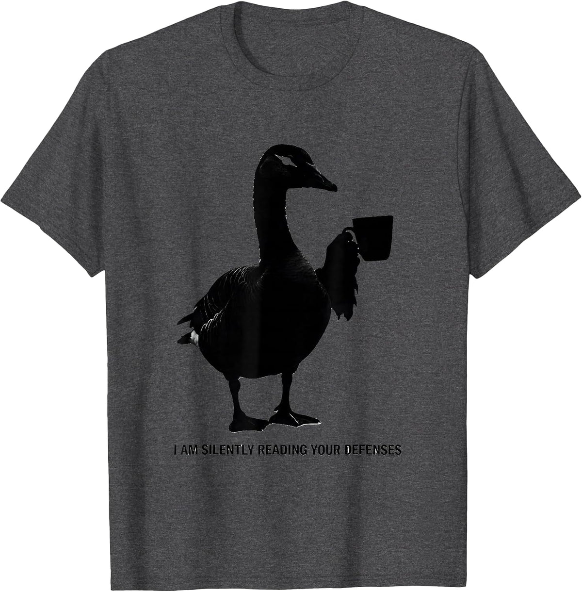 I Am Silently Reading Your Defenses Dark Humor Therapy Goose T-Shirt - Dark Heather Grey