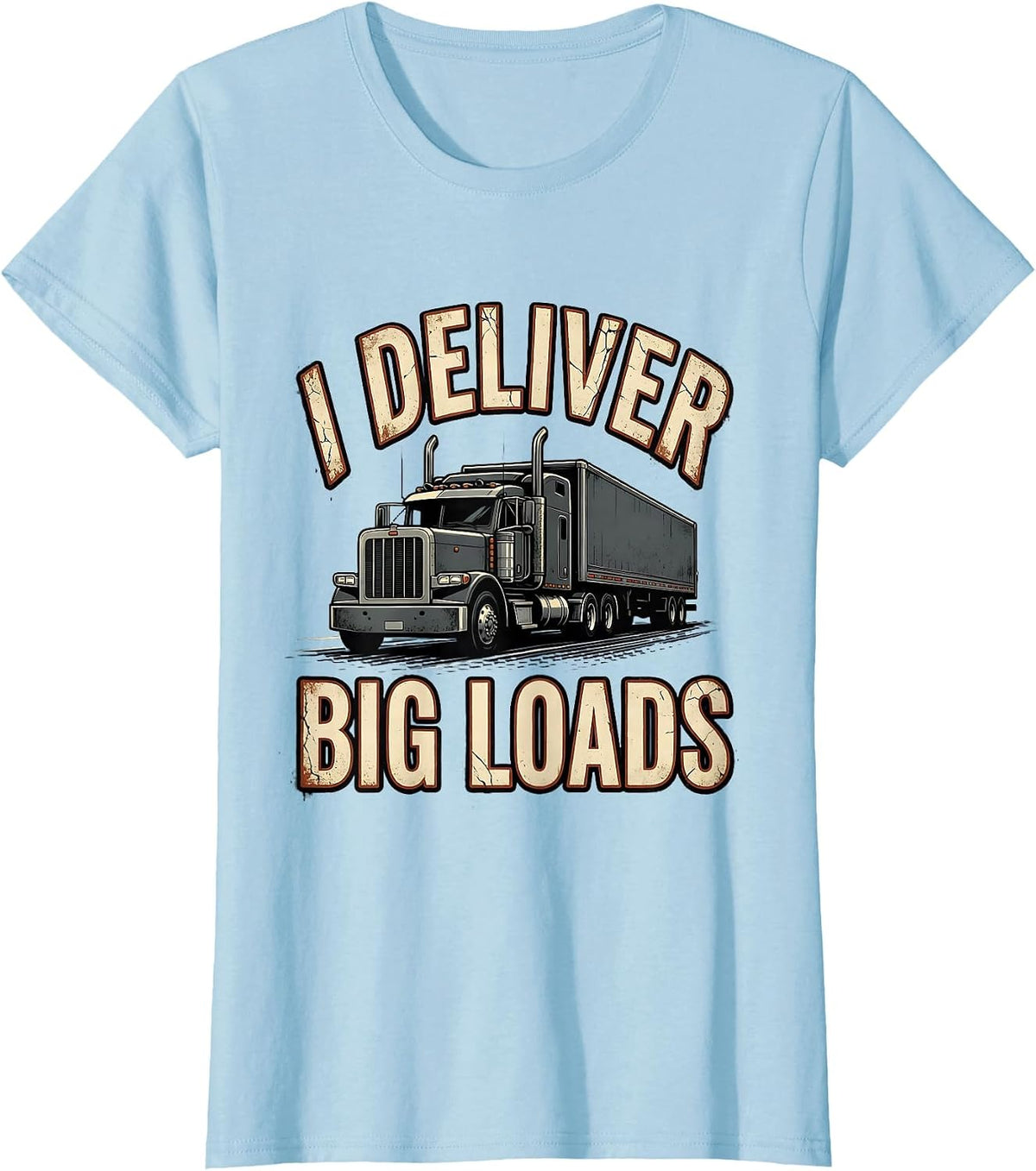 I Deliver Big Loads Funny Trucker Diesel Driver Gift T-Shirt - Baby Blue