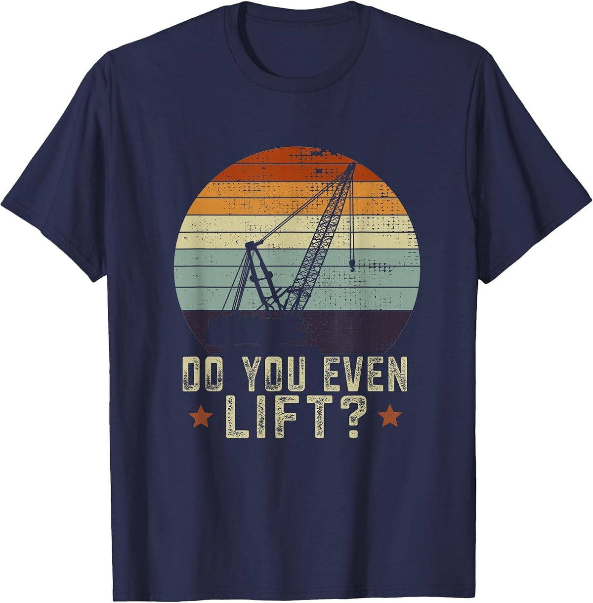 Do You Even Lift Vintage Crane Operator Pun Truck T-Shirt - Navy Blue