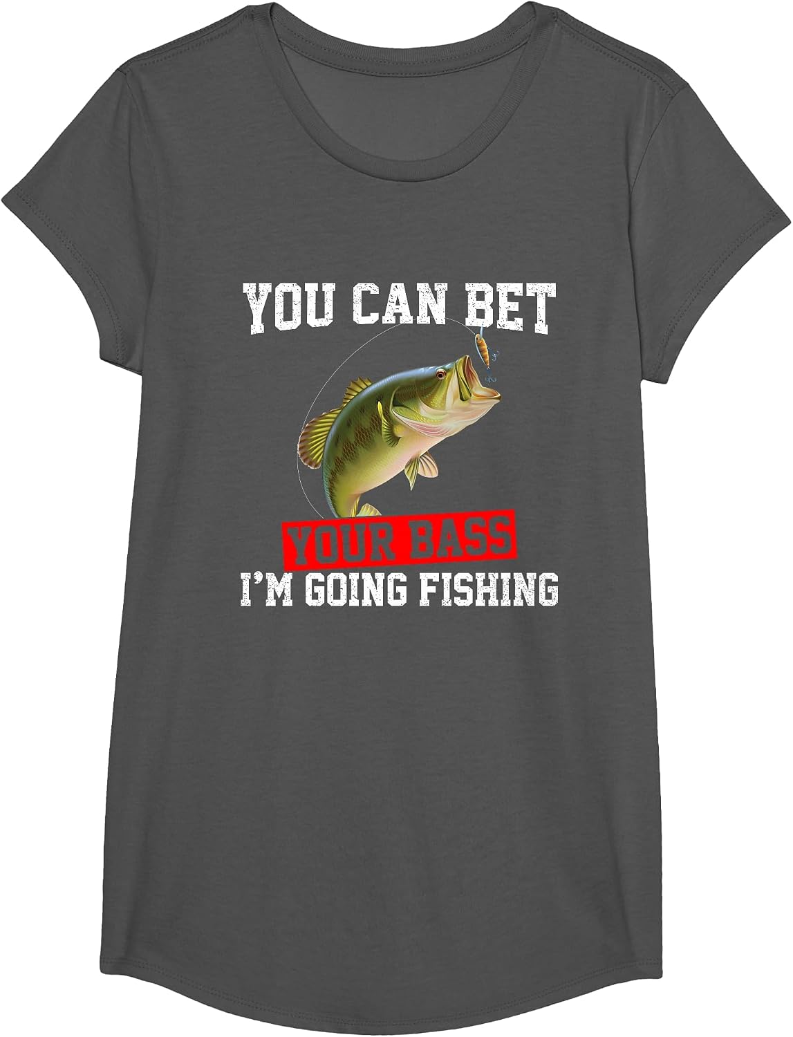 You Can Bet Your Bass I'm Going Fishing, Funny bass Fishing T-Shirt - Girls Asphalt Grey