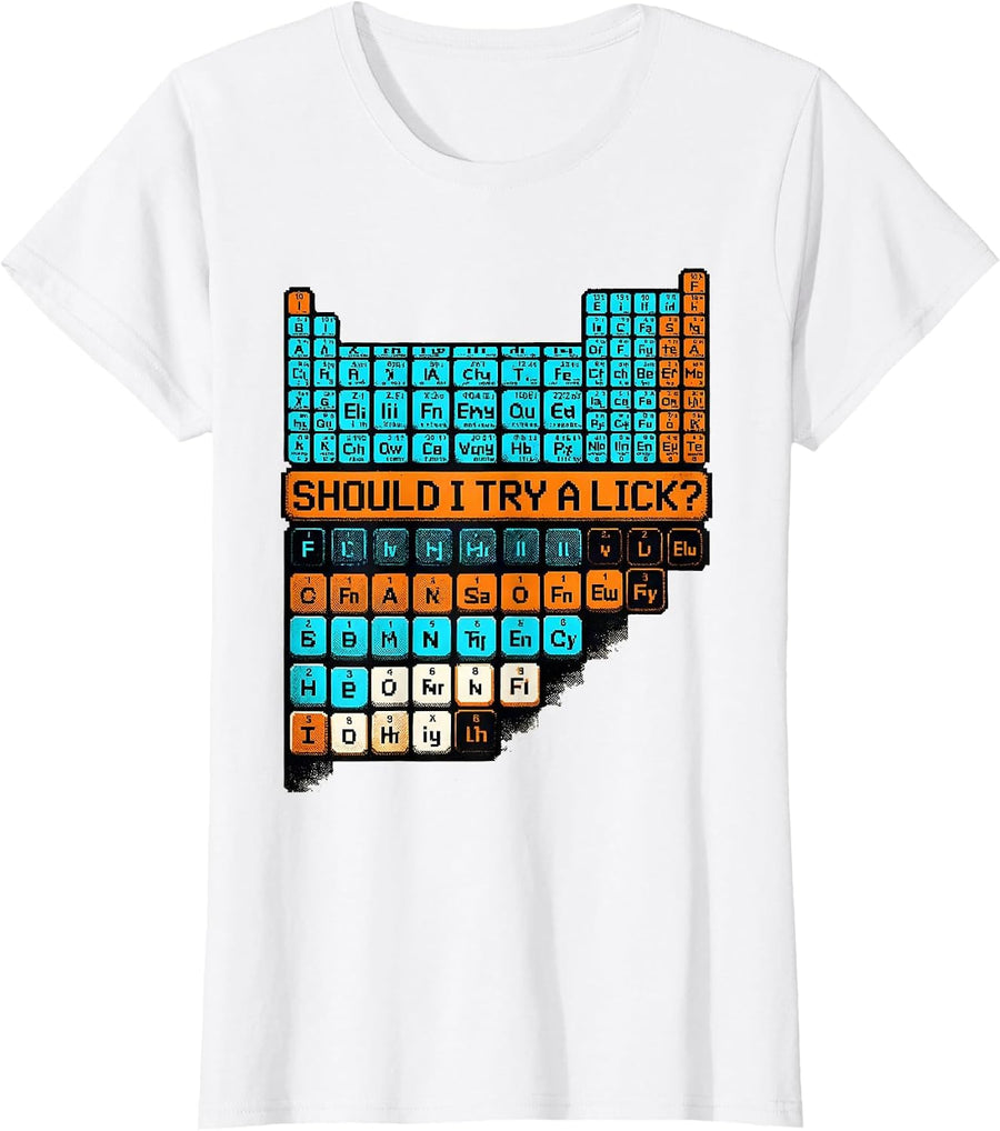 Women's Should I Try A Lick Funny Periodic Table Science Teacher T-Shirt - White
