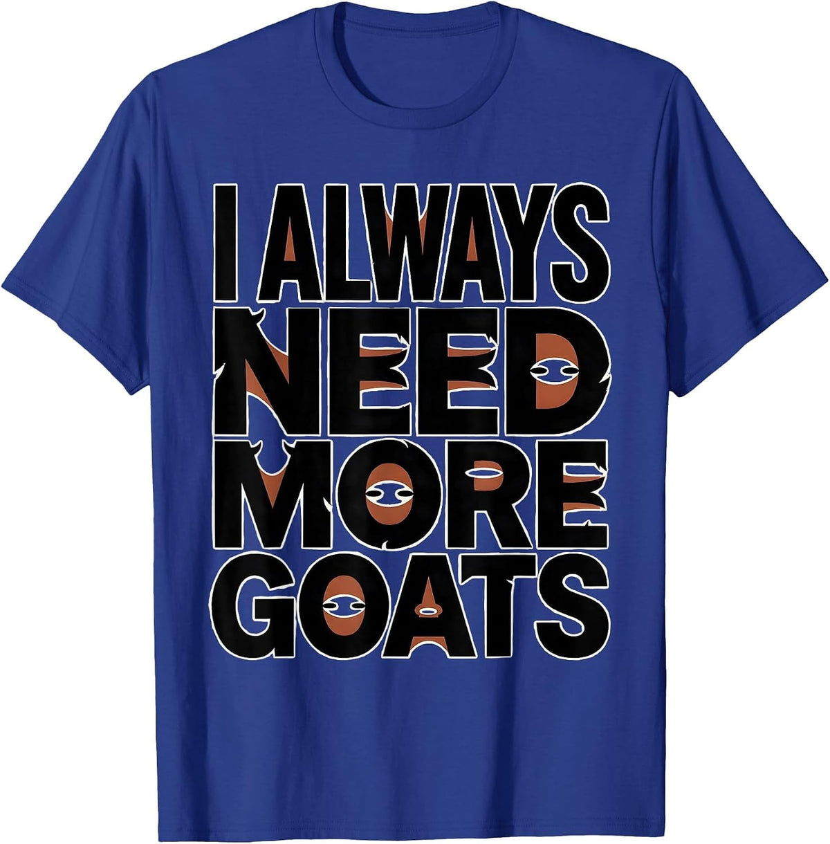 I Always Need More Goats Funny Goat Lover Farmer Gift T-Shirt - Royal Blue