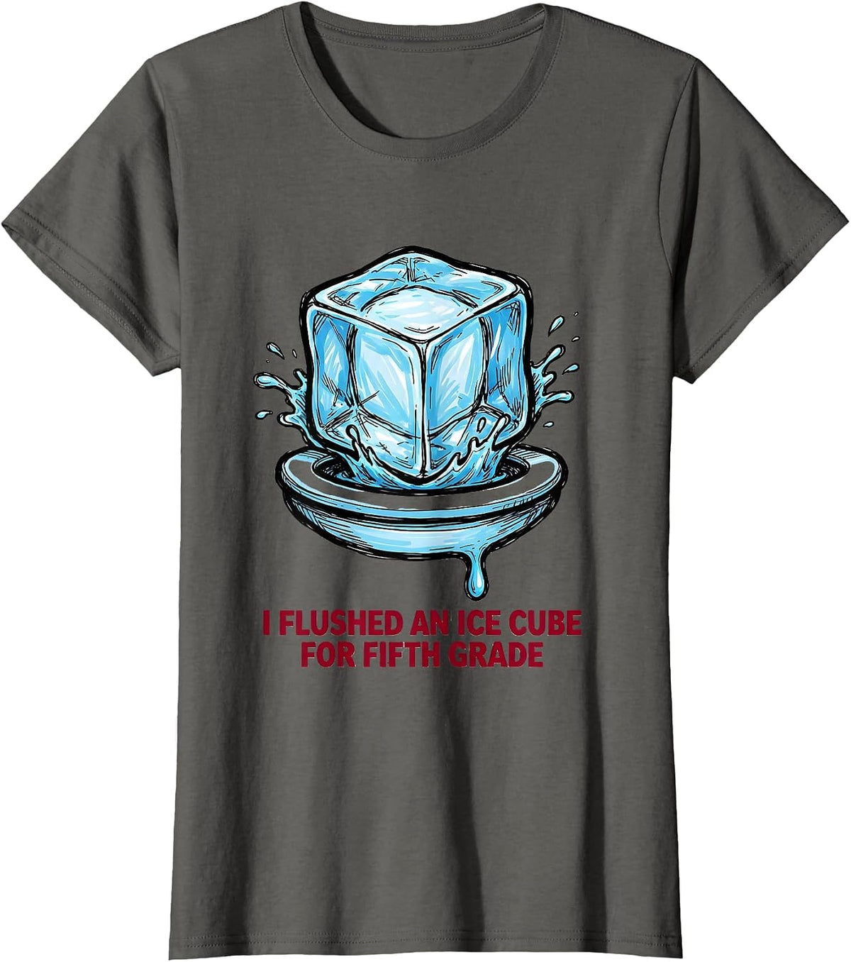 Women's I Flushed An Ice Cube For Fifth Grade Funny Teacher T-Shirt - Asphalt Grey