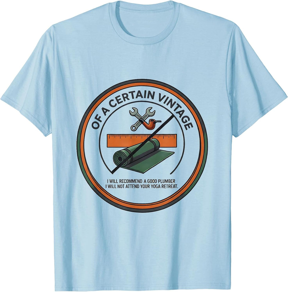 Men's Of A Certain Vintage I Will Recommend A Good Plumber T-Shirt - Baby Blue