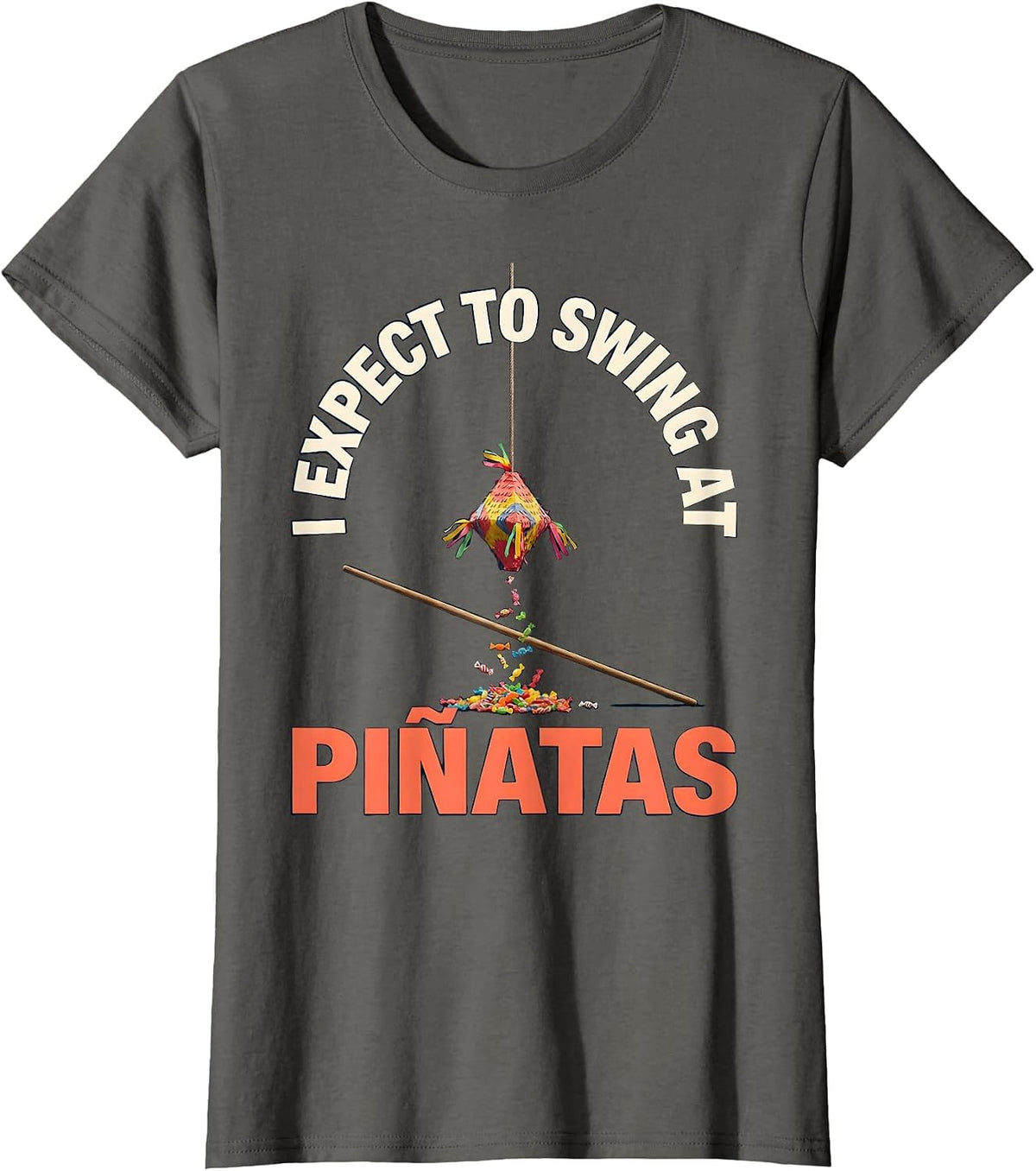 Women's I Expect To Swing At Piñatas Funny Cinco De Mayo Party Humor T-Shirt - Asphalt Grey