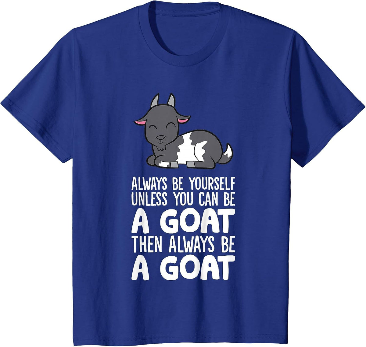 Always Be Yourself Unless You Can Be A Goat T-Shirt - Royal Blue