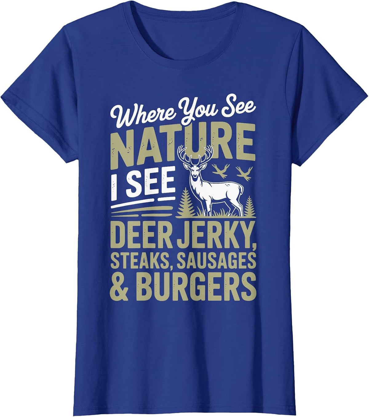 You See Nature I See A Deer Jerky Steaks Sausages T-Shirt - Royal Blue