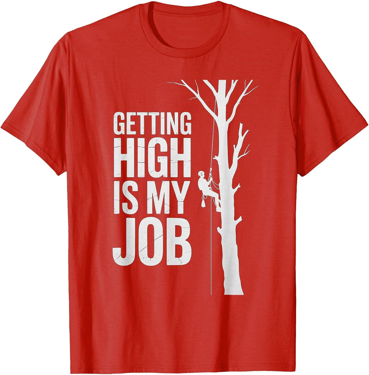 Getting High is My Job Funny Arborist T-Shirt - Red