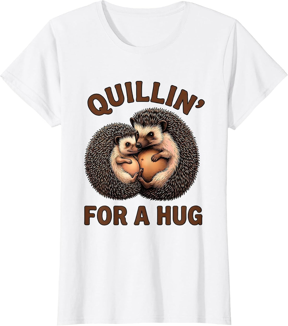 Quillin For A Hug Funny Hedgehog Lover Cute Animal Humor T-Shirt - White