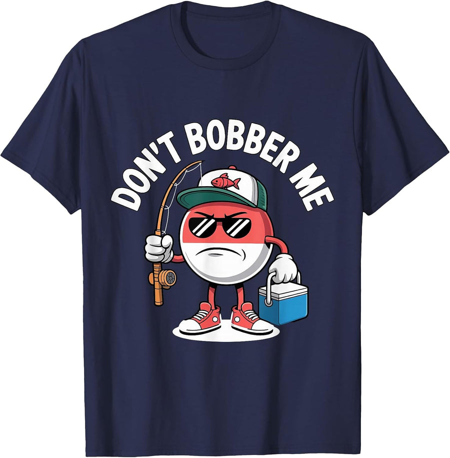 Don't Bobber Me Fishing Lover Funny Saying Fisherman T-Shirt - Navy Blue