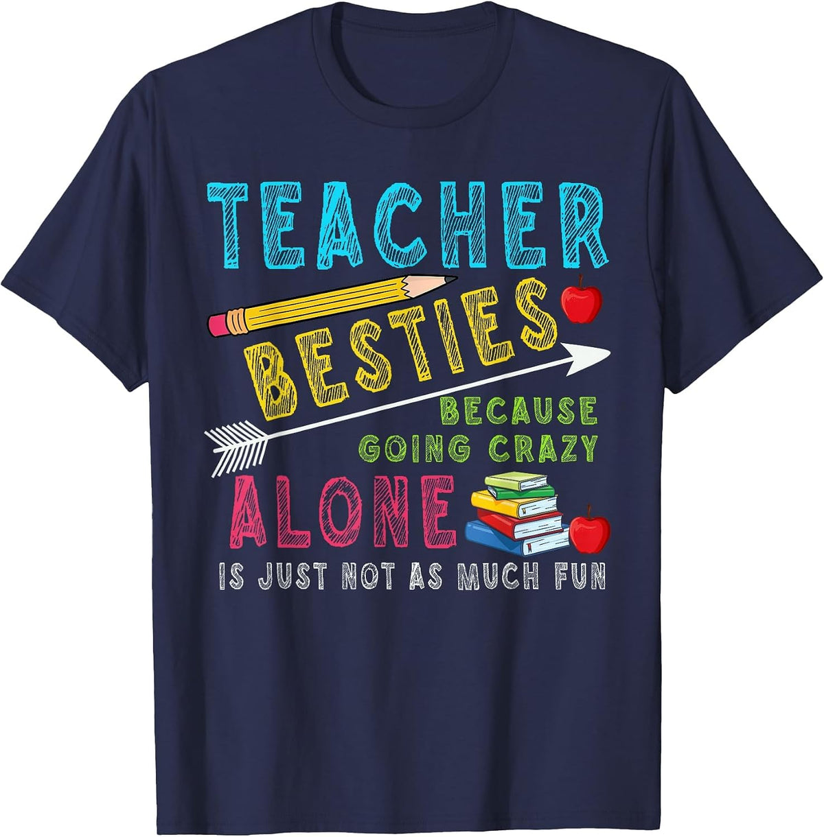 Teacher Besties Because Going Crazy Alone is Not Fun T-Shirt - Navy Blue