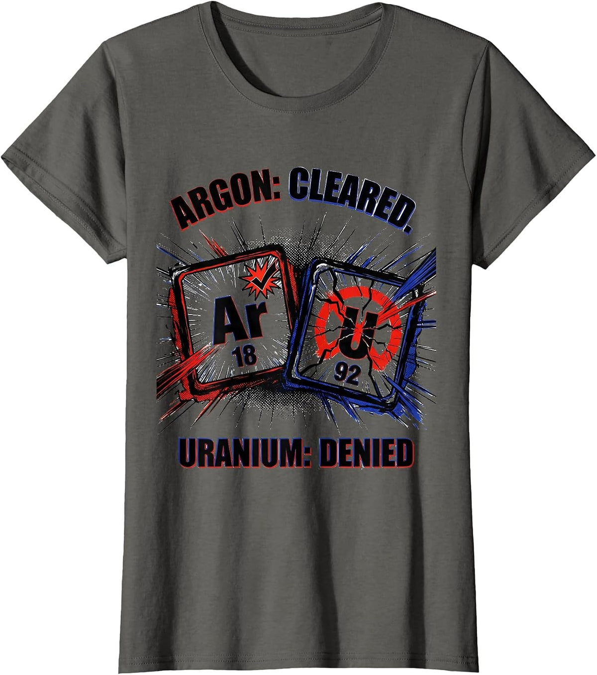 Women's Argon: Cleared. Uranium: Denied Funny Science Teacher T-Shirt - Asphalt Grey