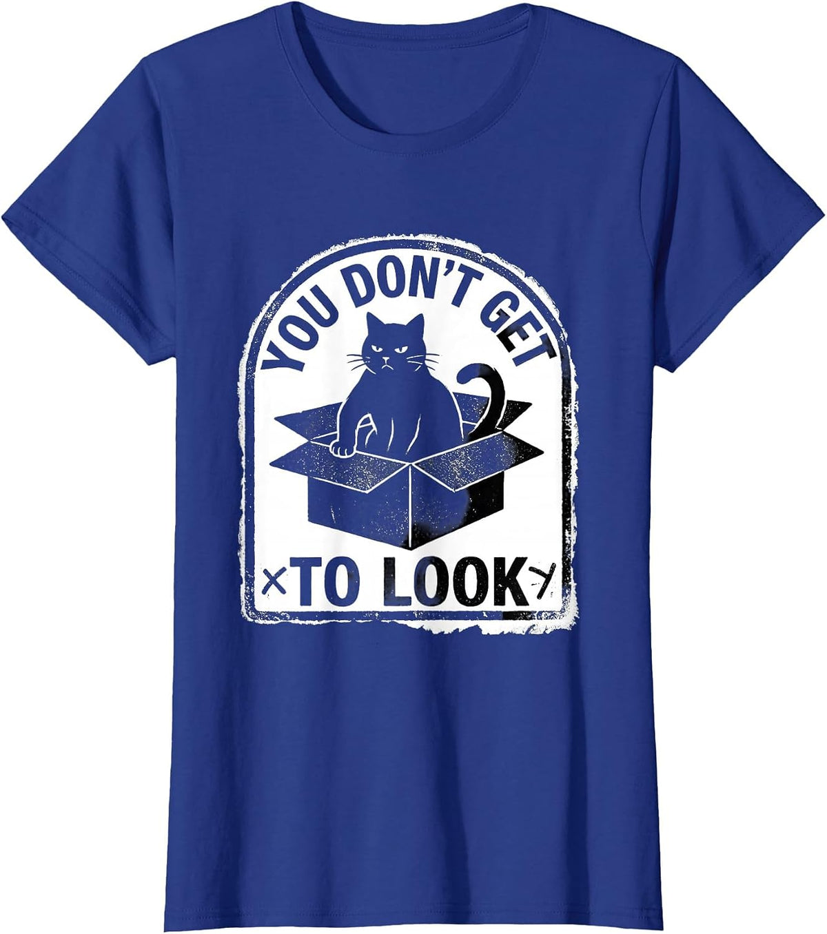 Women's You Don't Get To Look Rubber Stamp Quantum Physics Cat Humor T-Shirt - Royal Blue